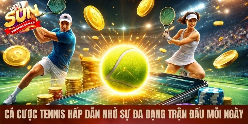Cá cược tennis hấp dẫn nhờ sự đa dạng trận đấu mỗi ngày