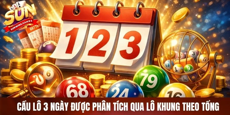 Cầu lô 3 ngày dễ dàng dự đoán qua phân tích lô khung theo tổng