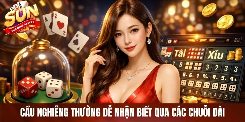 Cầu nghiêng thường dễ nhận biết qua các chuỗi dài