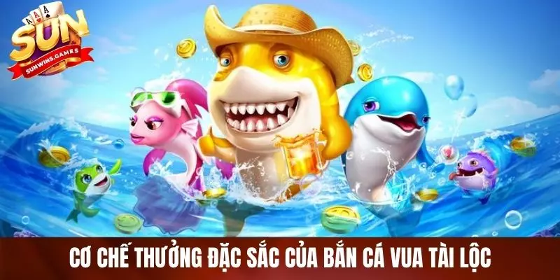 Cơ chế thưởng đặc sắc của bắn cá vua tài lộc
