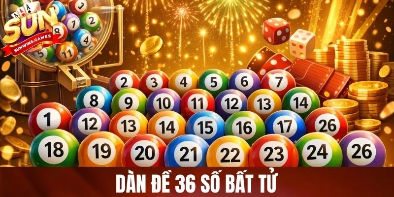 Dàn Đề 36 Số Bất Tử - Chiến Thuật Hợp Lý, Hiệu Quả Cao