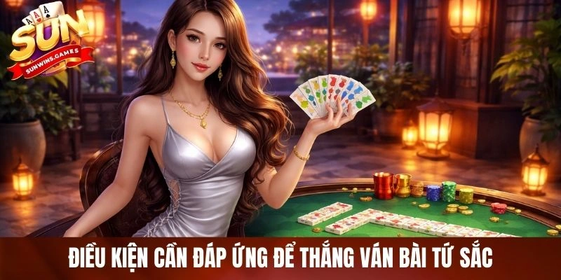 Điều kiện cần đáp ứng để thắng ván bài tứ sắc