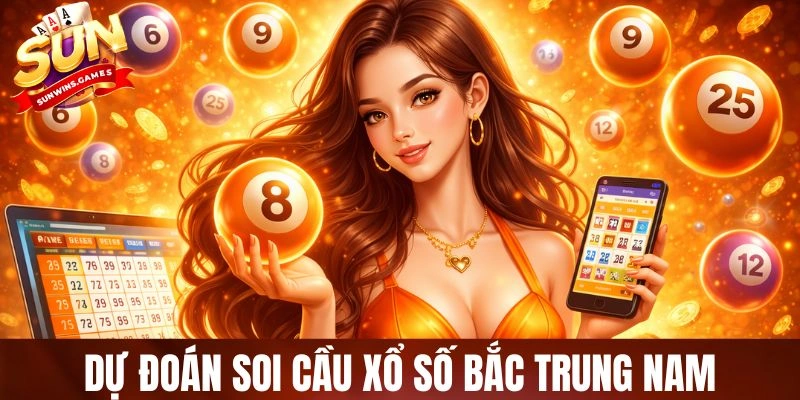 Dự Đoán Soi Cầu Xổ Số Bắc Trung Nam - Tối Ưu Xác Suất Trúng