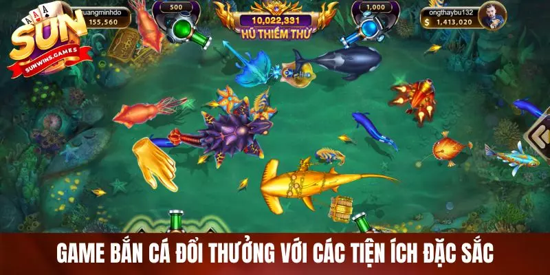Game bắn cá đổi thưởng với các tiện ích đặc sắc