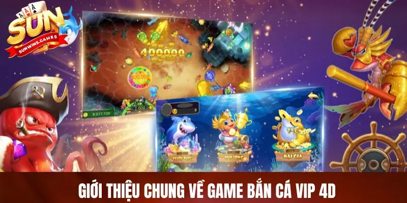 Giới thiệu chung về game bắn cá VIP 4D