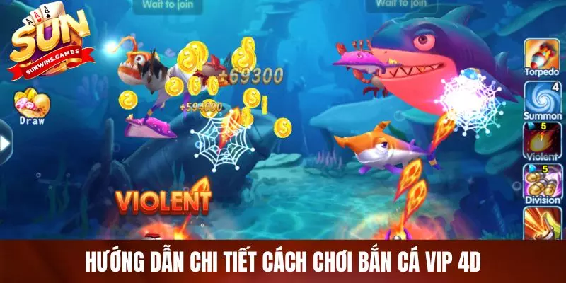 Hướng dẫn chi tiết cách chơi bắn cá VIP 4D