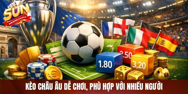 Kèo châu Âu dễ chơi, phù hợp với nhiều người