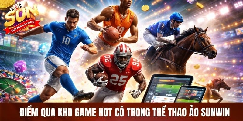 Điểm qua kho game hot có trong thể thao ảo SUNWIN