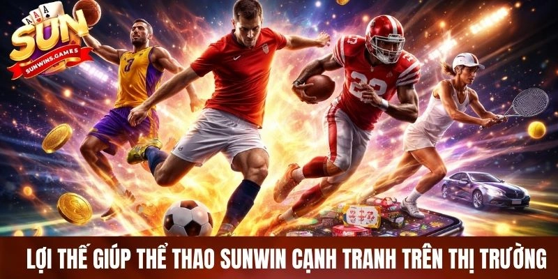 Lợi thế giúp thể thao SUNWIN cạnh tranh trên thị trường