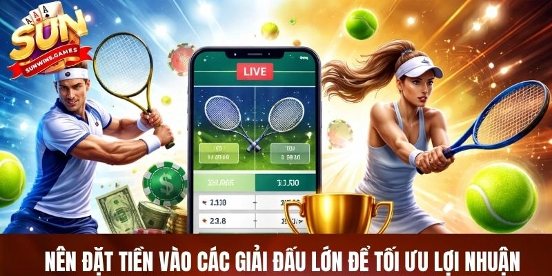 Nên đặt tiền vào các giải đấu lớn để tối ưu lợi nhuận