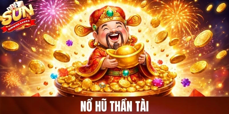 Nổ Hũ Thần Tài - Săn Jackpot Cực Đại, Lời Đậm Mỗi Phiên