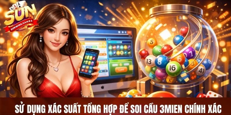 Sử dụng xác suất tổng hợp để soi cầu 3mien chính xác