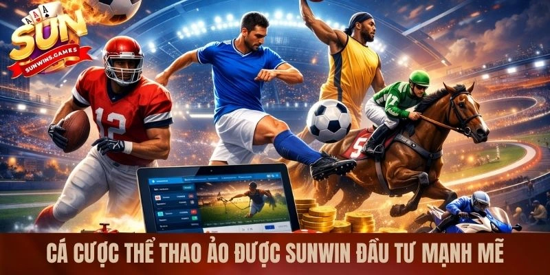 Cá cược thể thao ảo được SUNWIN đầu tư mạnh mẽ