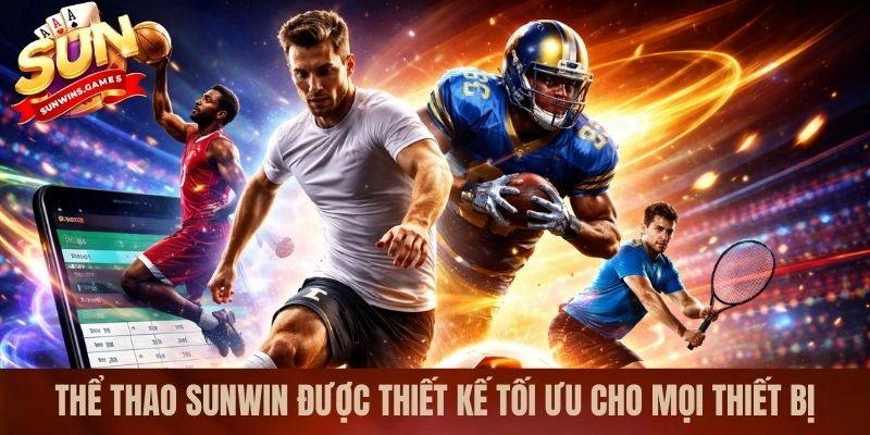 Thể thao SUNWIN được thiết kế tối ưu cho mọi thiết bị