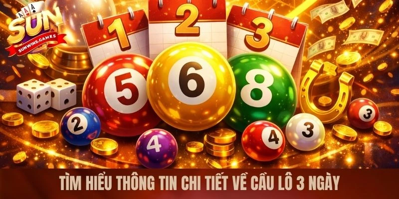 Tìm hiểu thông tin chi tiết về cầu lô 3 ngày