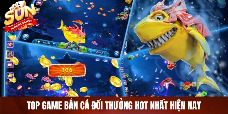 Top game bắn cá đổi thưởng hot nhất hiện nay