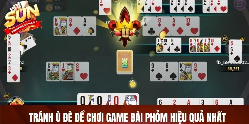 Tránh ù đè để chơi game bài phỏm hiệu quả nhất